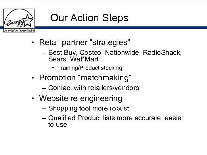 Our Action Steps • Retail partner “strategies” – Best Buy, Costco, Nationwide, Radio. Shack,