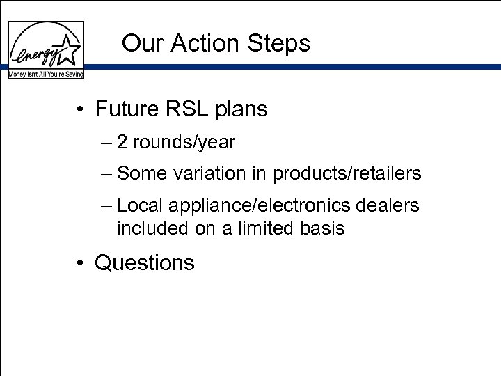 Our Action Steps • Future RSL plans – 2 rounds/year – Some variation in