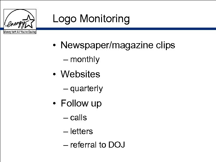 Logo Monitoring • Newspaper/magazine clips – monthly • Websites – quarterly • Follow up