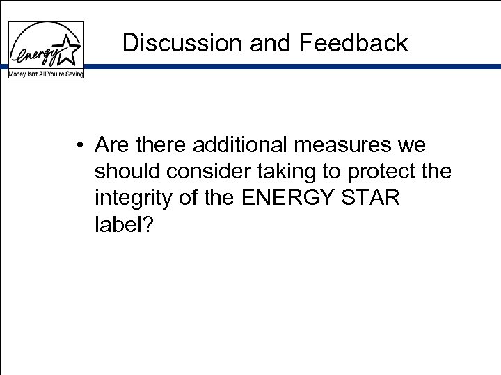 Discussion and Feedback • Are there additional measures we should consider taking to protect