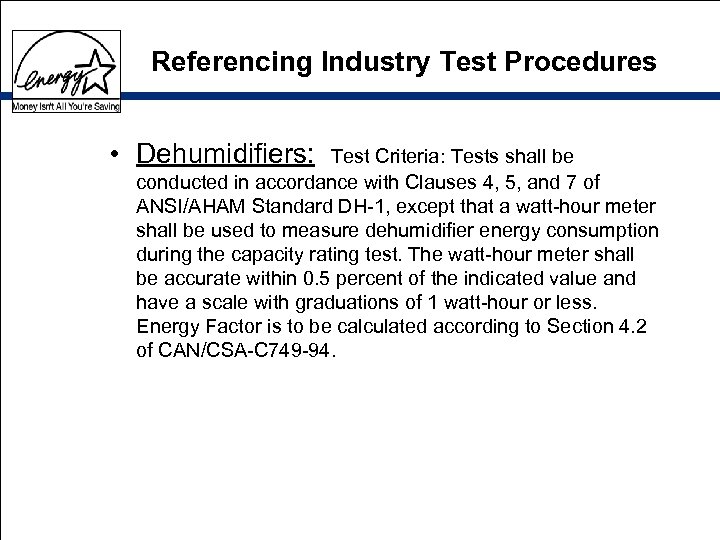 Referencing Industry Test Procedures • Dehumidifiers: Test Criteria: Tests shall be conducted in accordance