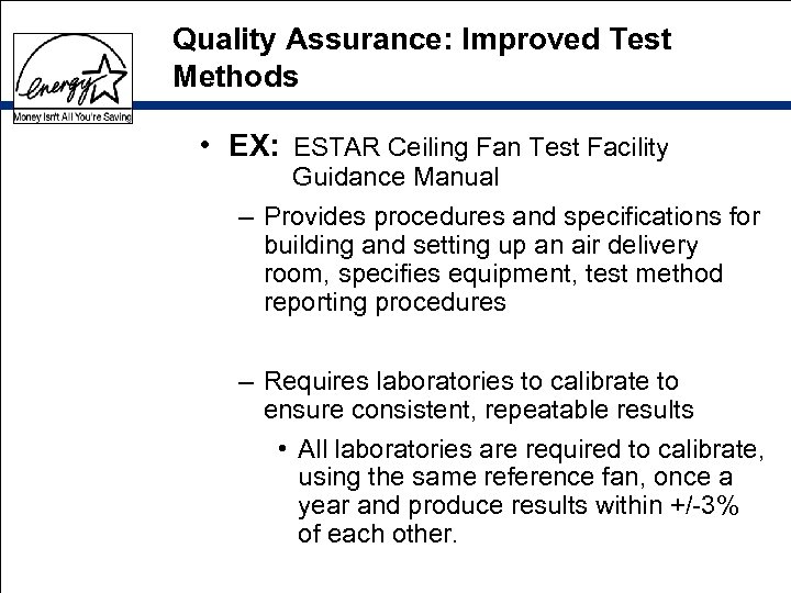 Quality Assurance: Improved Test Methods • EX: ESTAR Ceiling Fan Test Facility Guidance Manual