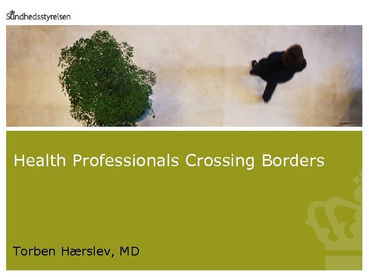 Indsæt – Billede – Fra fil… her Health Professionals Crossing Borders Torben Hærslev, MD