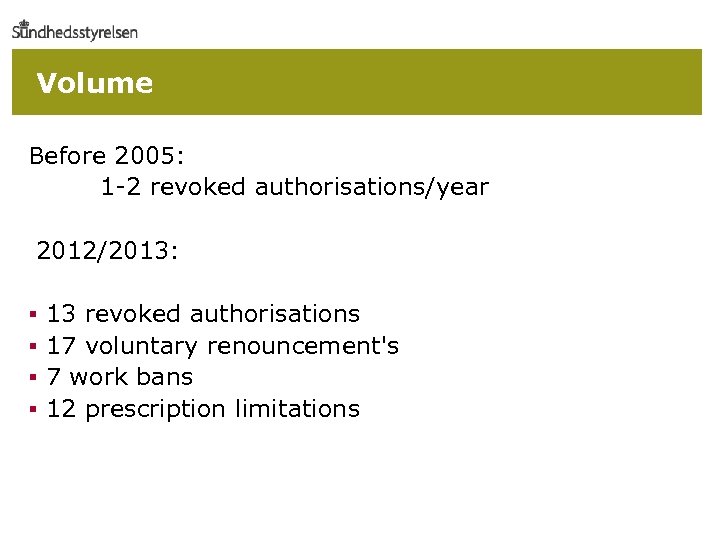 Volume Before 2005: 1 -2 revoked authorisations/year 2012/2013: § 13 revoked authorisations § 17
