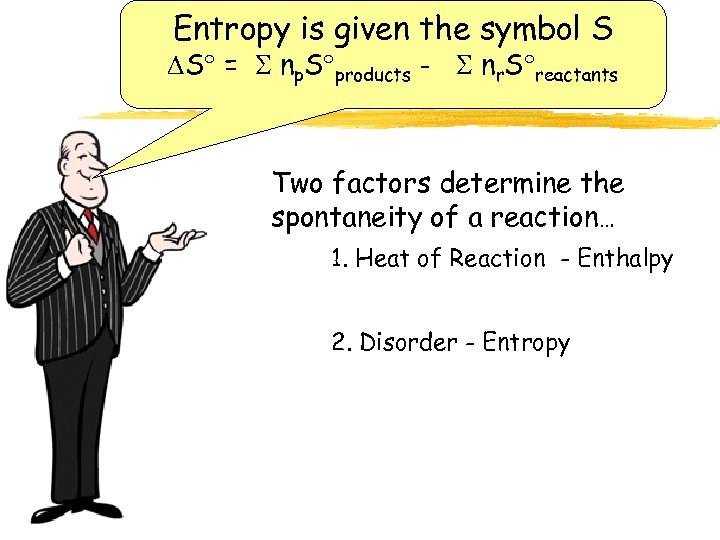 Entropy is given the symbol S S = np. S products - nr. S