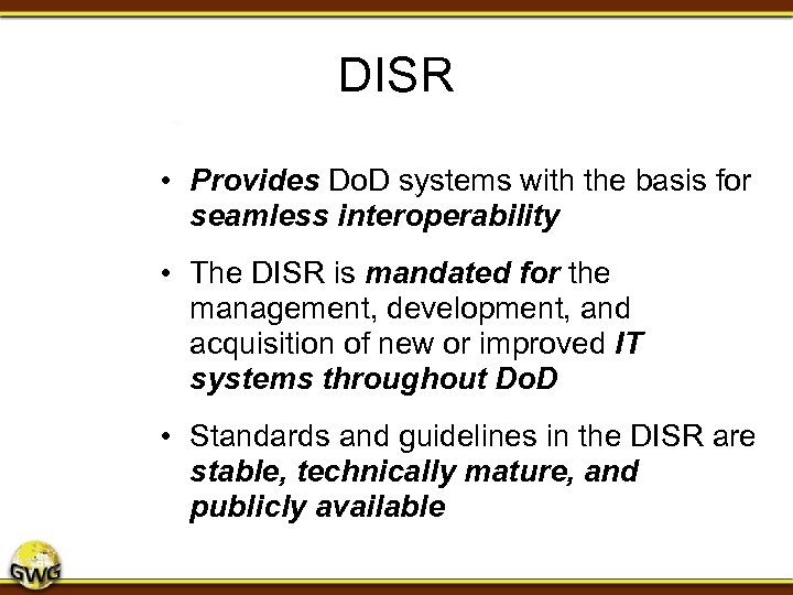 DISR • Provides Do. D systems with the basis for seamless interoperability • The