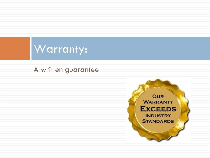 Warranty: A written guarantee 