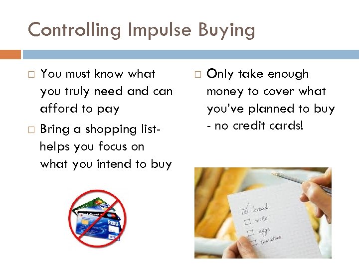Controlling Impulse Buying You must know what you truly need and can afford to
