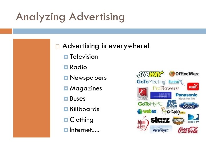 Analyzing Advertising is everywhere! Television Radio Newspapers Magazines Buses Billboards Clothing Internet… 