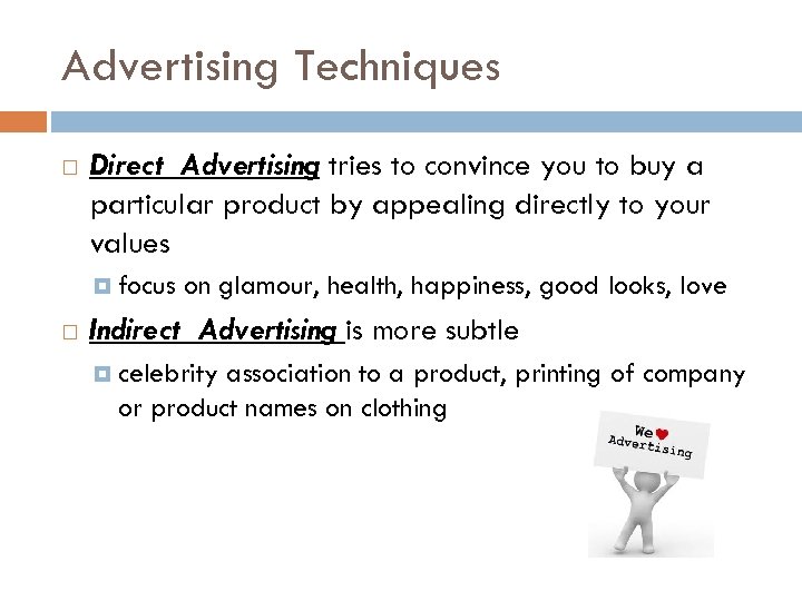 Advertising Techniques Direct Advertising tries to convince you to buy a particular product by