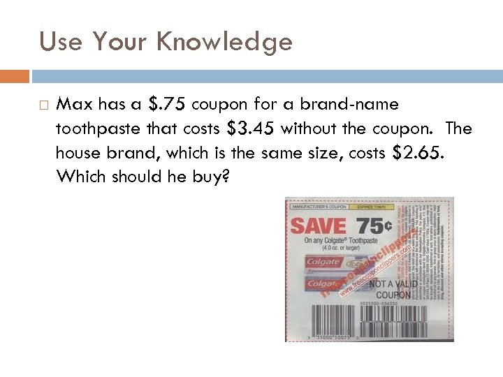Use Your Knowledge Max has a $. 75 coupon for a brand-name toothpaste that