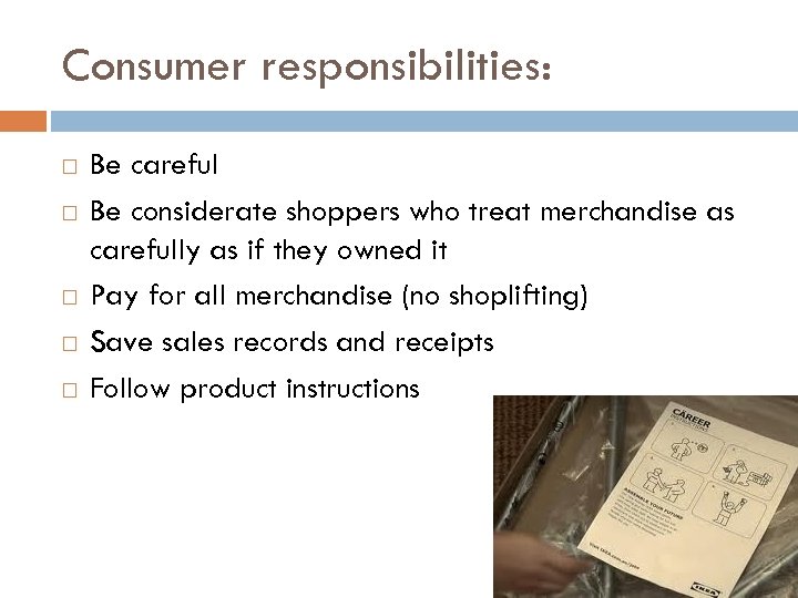 Consumer responsibilities: Be careful Be considerate shoppers who treat merchandise as carefully as if