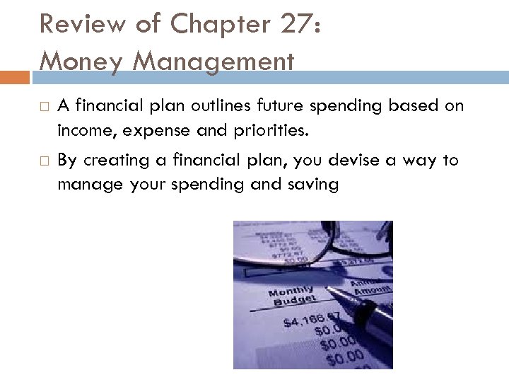 Review of Chapter 27: Money Management A financial plan outlines future spending based on