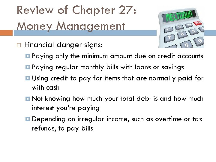 Review of Chapter 27: Money Management Financial danger signs: Paying only the minimum amount