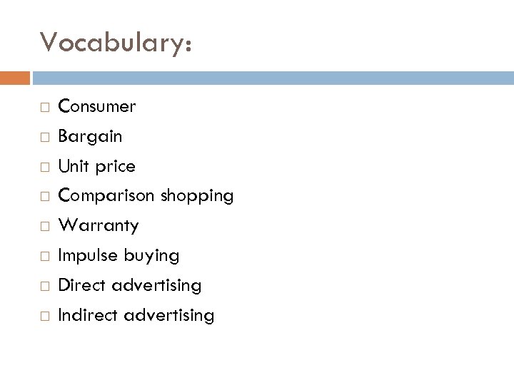 Vocabulary: Consumer Bargain Unit price Comparison shopping Warranty Impulse buying Direct advertising Indirect advertising