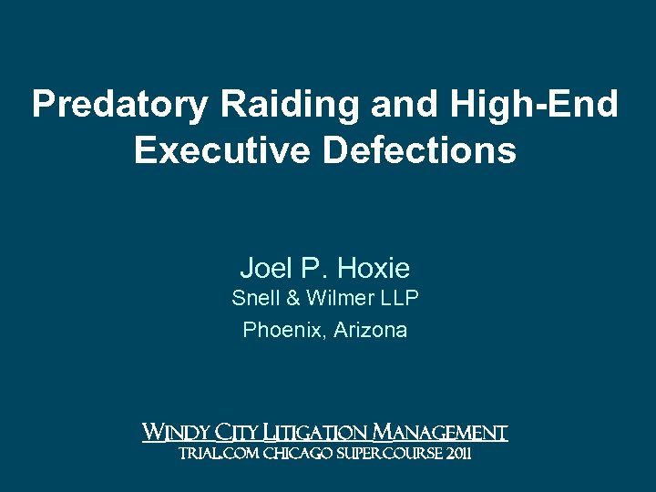 Predatory Raiding and High-End Executive Defections Joel P. Hoxie Snell & Wilmer LLP Phoenix,