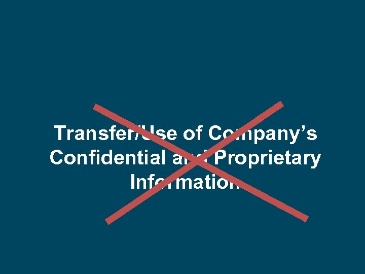  Transfer/Use of Company’s Confidential and Proprietary Information 