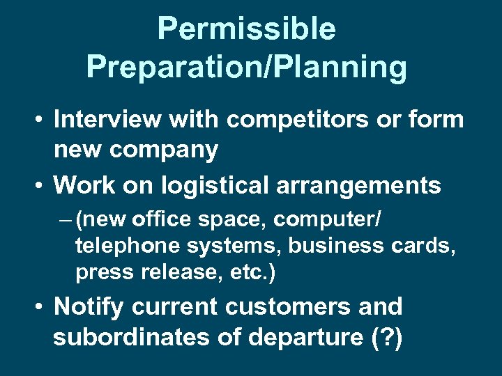 Permissible Preparation/Planning • Interview with competitors or form new company • Work on logistical