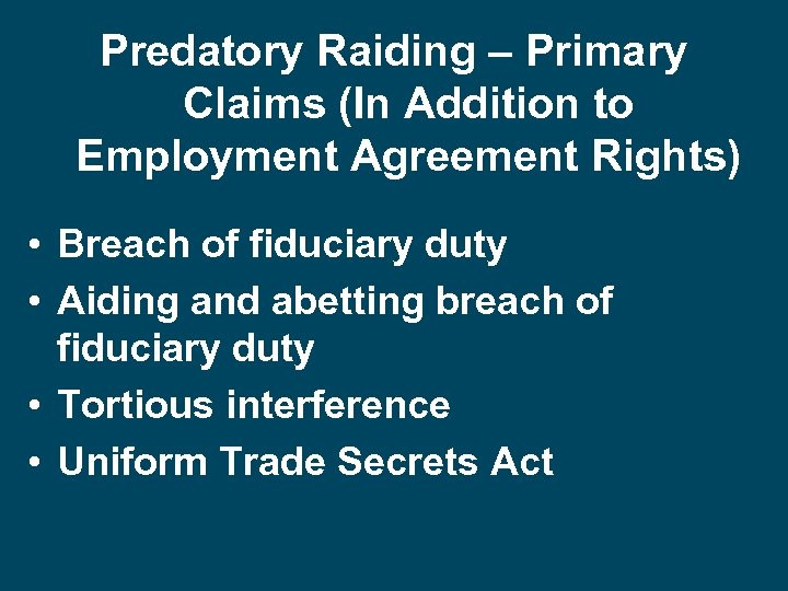 Predatory Raiding – Primary Claims (In Addition to Employment Agreement Rights) • Breach of