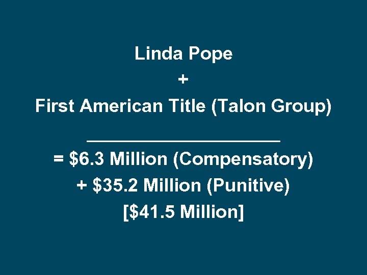  Linda Pope + First American Title (Talon Group) __________ = $6. 3 Million