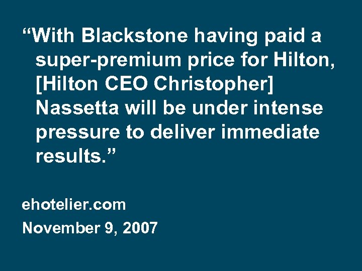  “With Blackstone having paid a super-premium price for Hilton, [Hilton CEO Christopher] Nassetta
