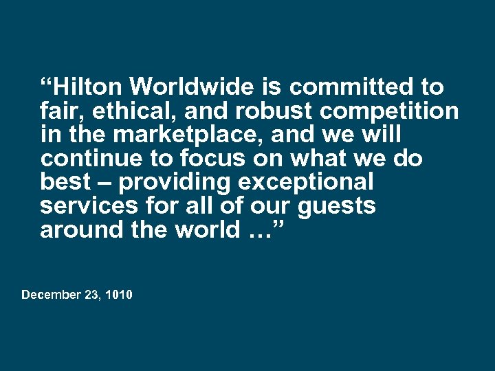  “Hilton Worldwide is committed to fair, ethical, and robust competition in the marketplace,