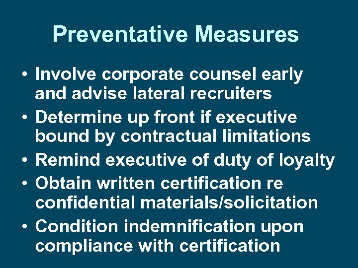 Preventative Measures • Involve corporate counsel early and advise lateral recruiters • Determine up