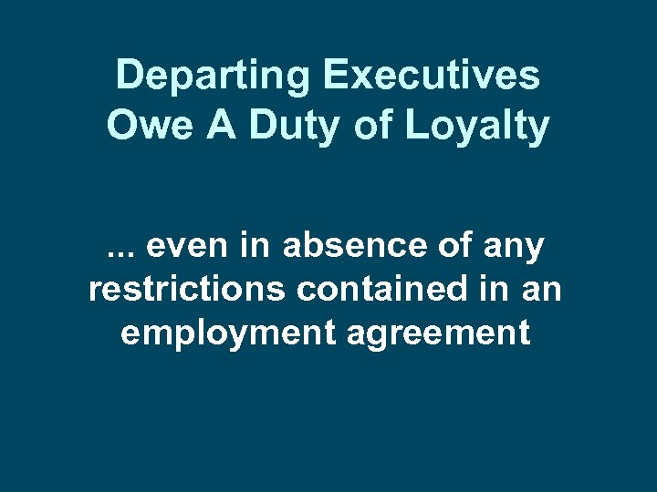 Departing Executives Owe A Duty of Loyalty. . . even in absence of any