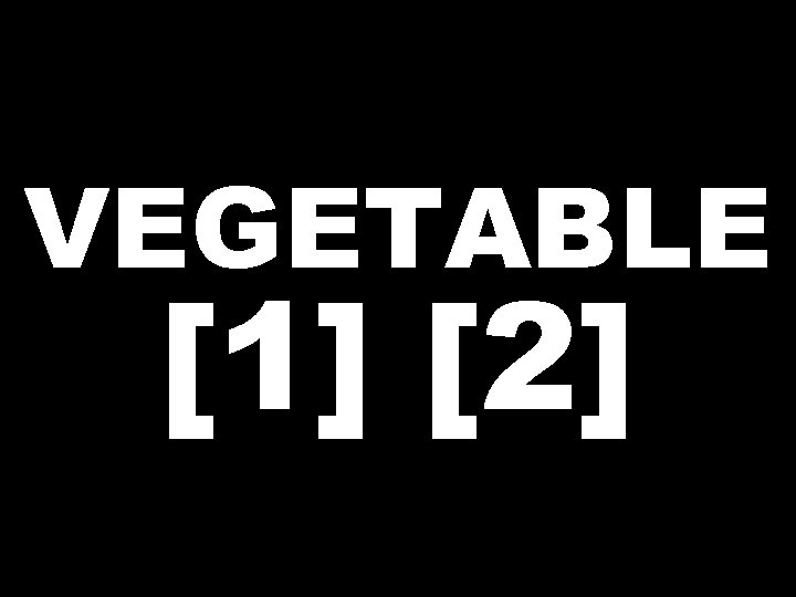 VEGETABLE [1] [2] 