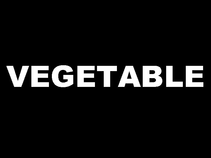 VEGETABLE 