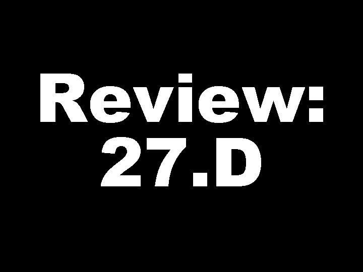 Review: 27. D 