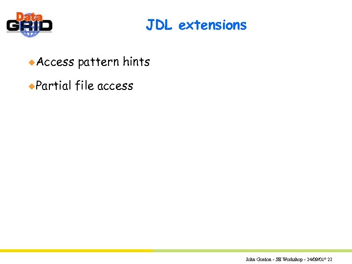 JDL extensions u. Access u. Partial pattern hints file access John Gordon - SE