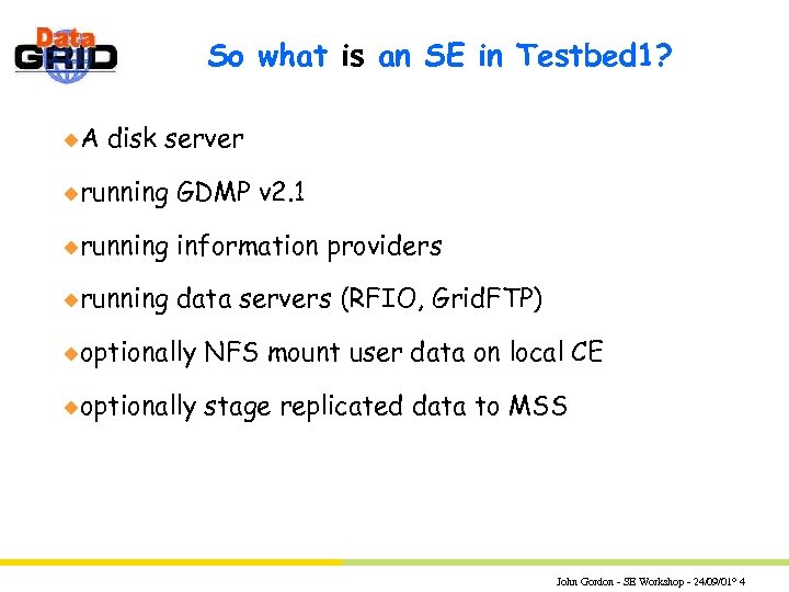 So what is an SE in Testbed 1? u. A disk server urunning GDMP