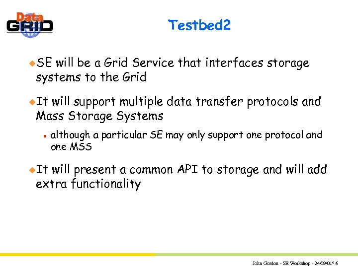 Testbed 2 u. SE will be a Grid Service that interfaces storage systems to