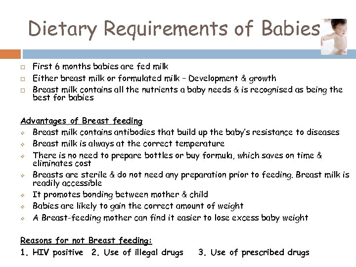 Dietary Requirements of Babies First 6 months babies are fed milk Either breast milk