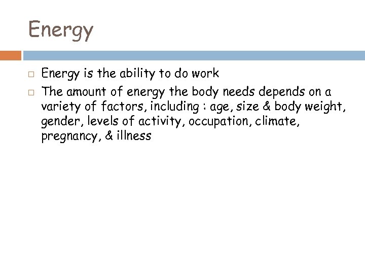 Energy is the ability to do work The amount of energy the body needs