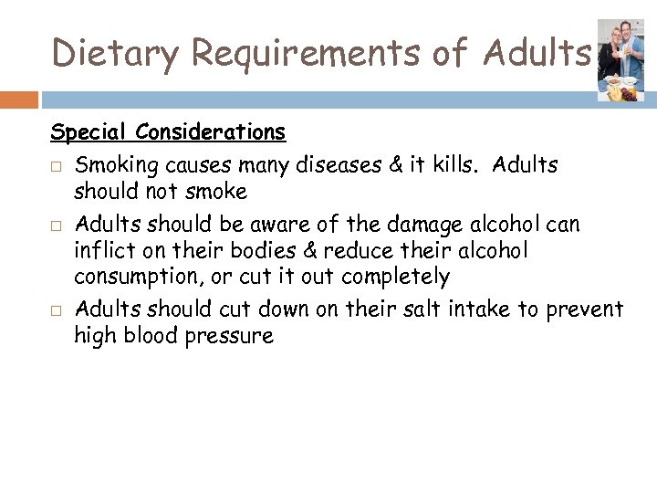 Dietary Requirements of Adults Special Considerations Smoking causes many diseases & it kills. Adults