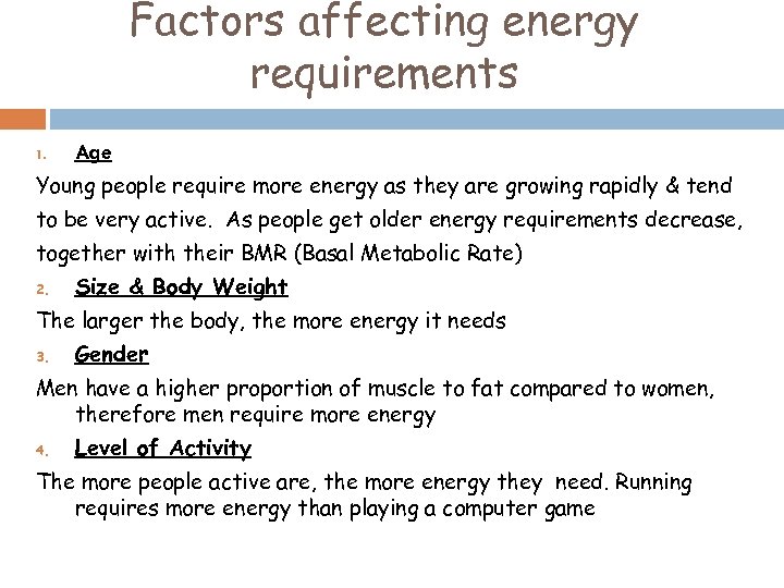 Factors affecting energy requirements 1. Age Young people require more energy as they are