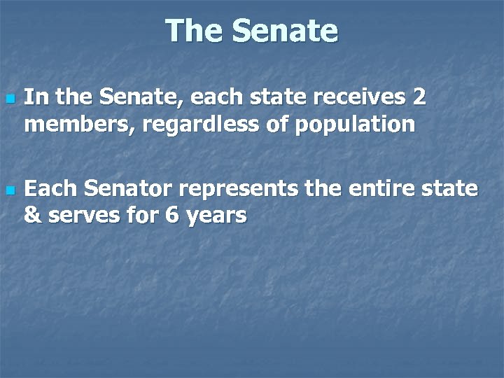 The Senate n n In the Senate, each state receives 2 members, regardless of