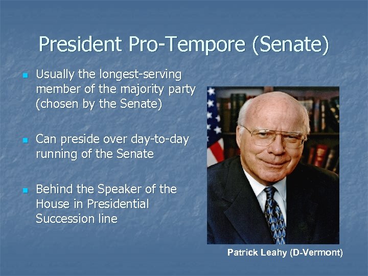 President Pro-Tempore (Senate) n n n Usually the longest-serving member of the majority party
