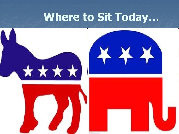 Where to Sit Today… 