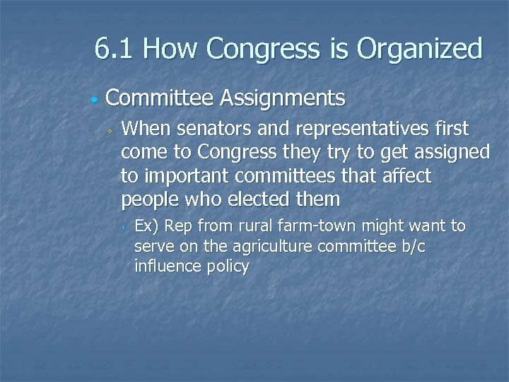 6. 1 How Congress is Organized Committee Assignments ◦ When senators and representatives first