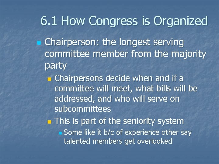 6. 1 How Congress is Organized n Chairperson: the longest serving committee member from