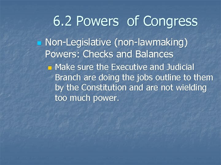 6. 2 Powers of Congress n Non-Legislative (non-lawmaking) Powers: Checks and Balances n Make