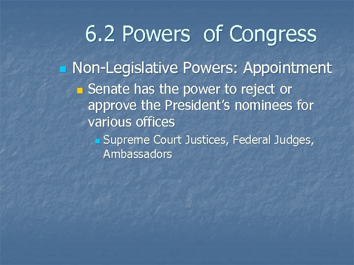 6. 2 Powers of Congress n Non-Legislative Powers: Appointment n Senate has the power