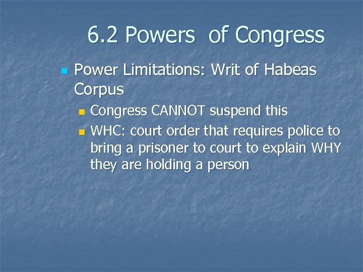6. 2 Powers of Congress n Power Limitations: Writ of Habeas Corpus Congress CANNOT