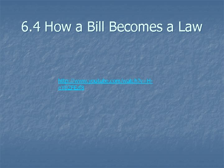 6. 4 How a Bill Becomes a Law http: //www. youtube. com/watch? v=He. YBZFEzf