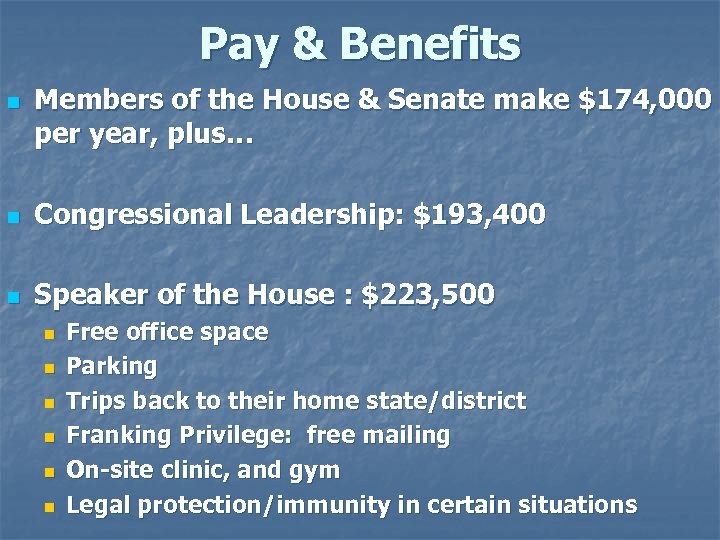 Pay & Benefits n Members of the House & Senate make $174, 000 per