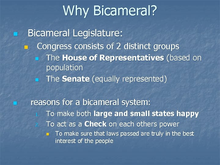 Why Bicameral? n Bicameral Legislature: n Congress consists of 2 distinct groups n n