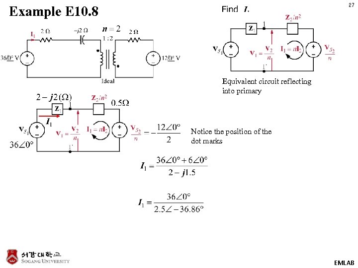 27 Example E 10. 8 Equivalent circuit reflecting into primary Notice the position of